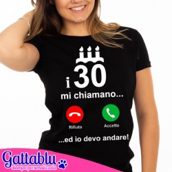 T-shirt donna I 30 mi chiamano ed io devo andare! Compleanno! Divertente idea regalo!