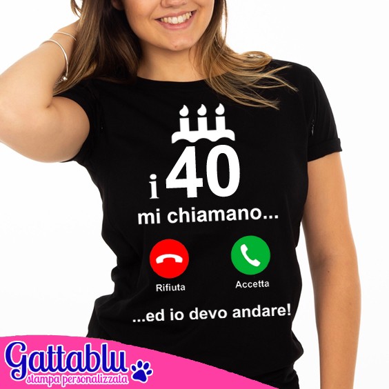 T-shirt donna I 40 mi chiamano ed io devo andare! Compleanno! Divertente  idea regalo!