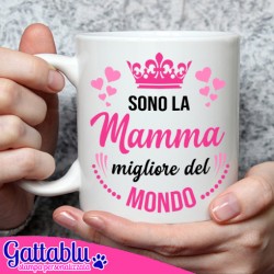 Tazza mug 11 oz Sono la Mamma migliore del mondo! Idea regalo per Festa della Mamma!