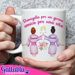 Tazza mug 11 oz Damigella per un giorno, amica per una vita PERSONALIZZATA CON I VOSTRI NOMI, sposa e migliore amica!