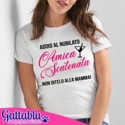 T-shirt donna Amica Scatenata, non ditelo alla mamma! Divertente idea regalo per festa di Addio al Nubilato sposa e amiche!