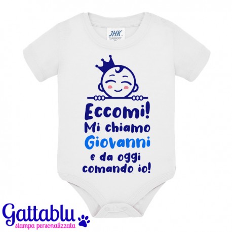 Body pagliaccetto neonato bimbo Eccomi! Mi chiamo... e da oggi comando io! PERSONALIZZATO CON IL NOME!