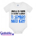 Body bimbo Smetti di farmi le vocine stupide! Ti sembro nato ieri? Idea regalo divertente!