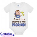 Body pagliaccetto neonato, bimba o bimbo, Guarda che chiamo il mio Padrino!