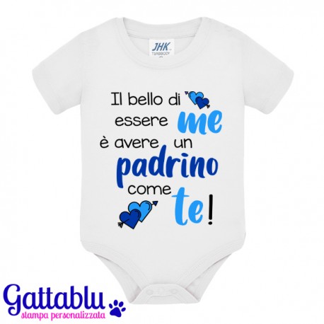 Body pagliaccetto neonato, bimbo, Il bello di essere me è avere un Padrino come te!