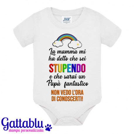 Body neonato, bimbo e bimba, La Mamma mi ha detto che sei stupendo e che sarai un Papà fantastico! Arcobaleno colorato!