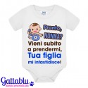 Body pagliaccetto neonato, bimbo, Pronto nonna? Vieni subito a prendermi, tua figlia mi infastidisce!