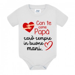 Body bodino neonato bimbo e bimba Con te come papà sarò sempre in buone mani! Festa del papà!