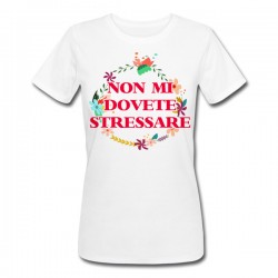 T-shirt donna Non mi dovete stressare floral! Divertente, festa della mamma!