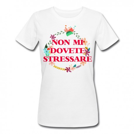 T-shirt donna Non mi dovete stressare floral! Divertente, festa della mamma!