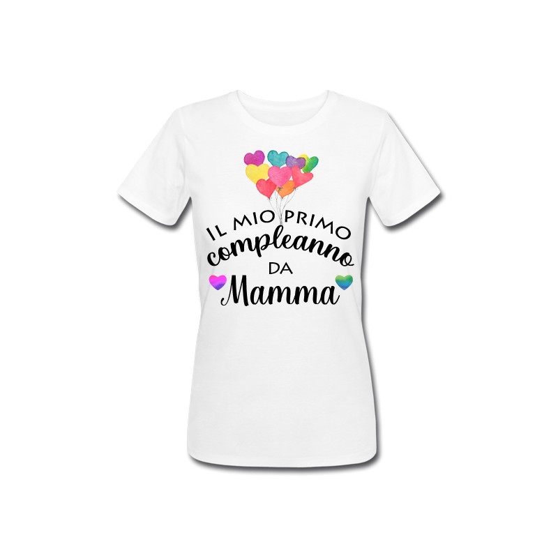 T-shirt donna Il mio primo compleanno da Mamma, palloncini, idea regalo!