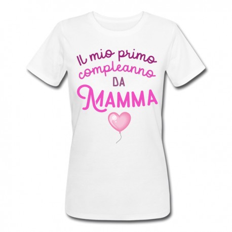 T-shirt donna Il mio primo compleanno da Mamma, palloncini pink hearts, idea regalo!