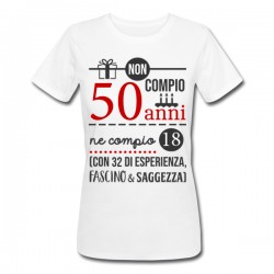 T-shirt donna compleanno Non compio 50 anni ma 18 più 32 di esperienza, fascino e saggezza!