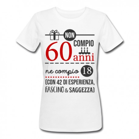 T-shirt donna compleanno Non compio 60 anni ma 18 più 42 di esperienza,  fascino e