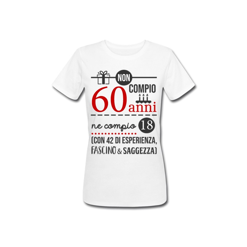 T-shirt donna compleanno Non compio 60 anni ma 18 più 42 di esperienza,  fascino e