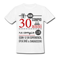 T-shirt uomo compleanno Non compio 30 anni ma 18 più 12 di esperienza, fascino e saggezza!