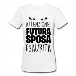 T-shirt donna Attenzione Futura Sposa Esaurita! Stress da matrimonio, addio al nubilato!