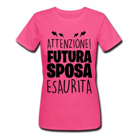 T-shirt donna Attenzione Futura Sposa Esaurita! Stress da matrimonio, addio al nubilato! Fucsia!