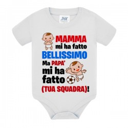 Body bimbo Mamma mi ha fatto bellissimo ma papà mi ha fatto, personalizzabile con tua squadra di calcio!