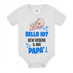 Body bimbo neonato Bello io? Devi vedere il mio Papà!