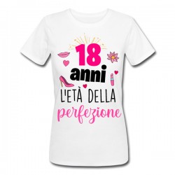 T-shirt donna compleanno 18 anni l'età della perfezione! Diciotto, idea regalo diciottesimo!