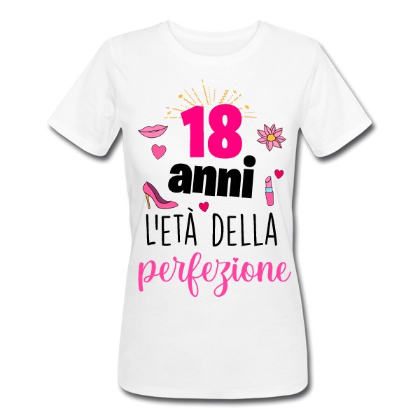 T-shirt donna compleanno 18 anni l'età della perfezione! Diciotto, idea  regalo diciottesimo!