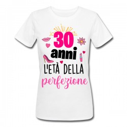 T-shirt donna compleanno 30 anni l'età della perfezione! Idea regalo trent'anni!