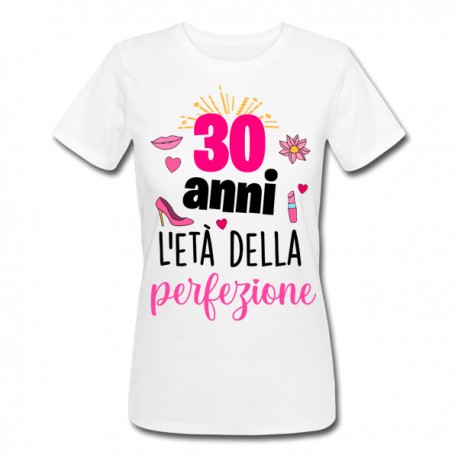 T-shirt donna compleanno 30 anni l'età della perfezione! Idea regalo trent'anni!