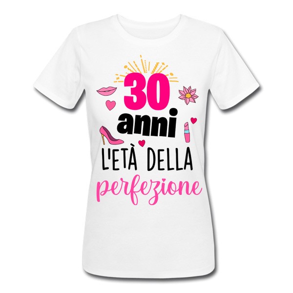 T-shirt donna compleanno 30 anni l'età della perfezione! Idea regalo  trent'anni!