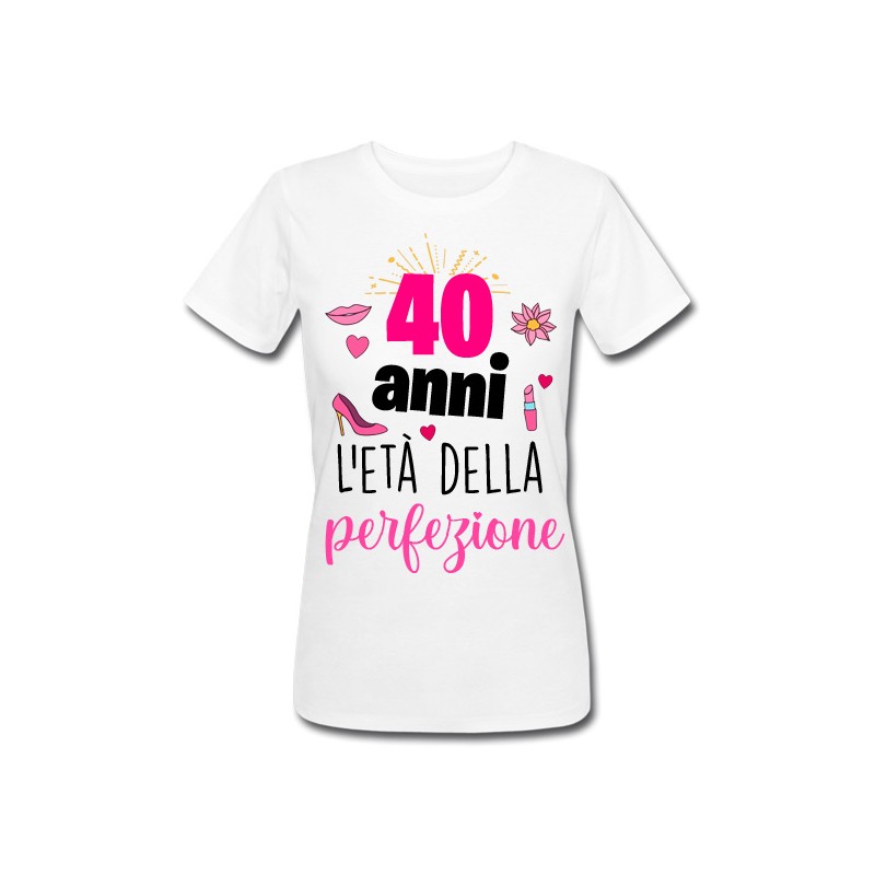 T-shirt donna compleanno 40 anni l'età della perfezione! Idea regalo  quarant'anni!