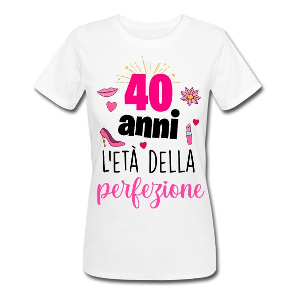 T-shirt donna compleanno 40 anni l'età della perfezione! Idea regalo  quarant'anni!