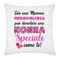 Federa per Cuscino Solo una mamma meravigliosa può diventare una Nonna Speciale come te!