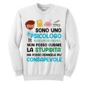 Felpa girocollo uomo Sono uno psicologo, non curo la stupidità ma posso renderla consapevole, divertente!