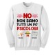 Felpa girocollo unisex uomo e donna NO, non siamo tutti un po' psicologi, divertente idea regalo!