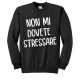 Felpa girocollo unisex uomo e donna Non mi dovete stressare! Style font comic!