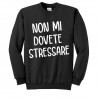 Felpa girocollo unisex uomo e donna Non mi dovete stressare! Style font comic!