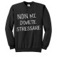 Felpa girocollo unisex uomo e donna Non mi dovete stressare! Style font scarabocchio!
