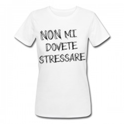 T-shirt donna Non mi dovete stressare! Style font scarabocchio!