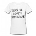 T-shirt donna Non mi dovete stressare! Style font scarabocchio!
