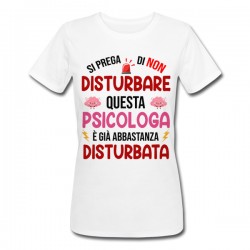 T-Shirt Maglietta Donna Si Prega di Non Disturbare Questa psicologa è già Abbastanza disturbata! Idea Regalo Divertente Laurea! 
