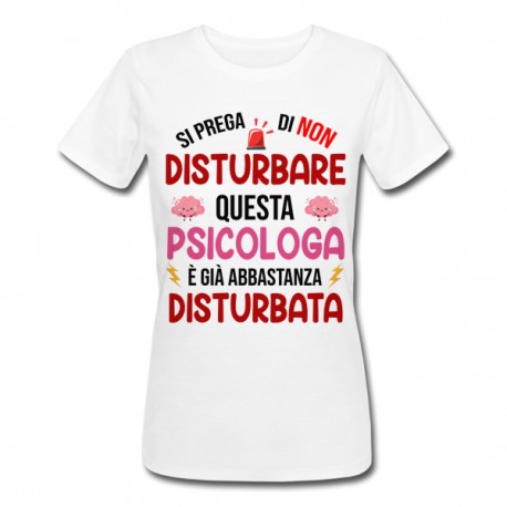 T-Shirt Maglietta Donna Si Prega di Non Disturbare Questa psicologa è già Abbastanza disturbata! Idea Regalo Divertente Laurea! 