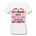 T-Shirt Maglietta Donna Si Prega di Non Disturbare Questa psicologa è già Abbastanza disturbata! Idea Regalo Divertente Laurea! 