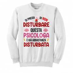 Felpa Girocollo Donna Si Prega di Non Disturbare Questa psicologa è già Abbastanza disturbata! Idea Regalo Divertente Laurea! 