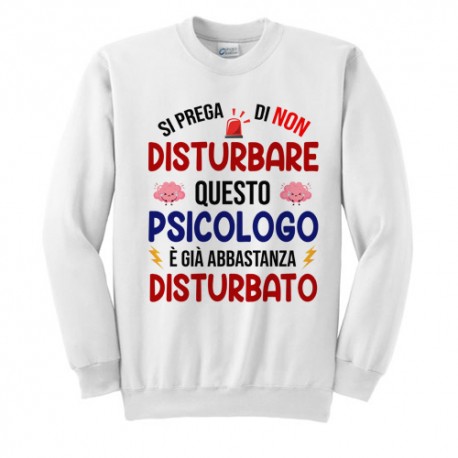 Felpa Girocollo Uomo Si Prega di Non Disturbare Questo Psicologo è già Abbastanza disturbato! Idea Regalo Divertente Laurea! 