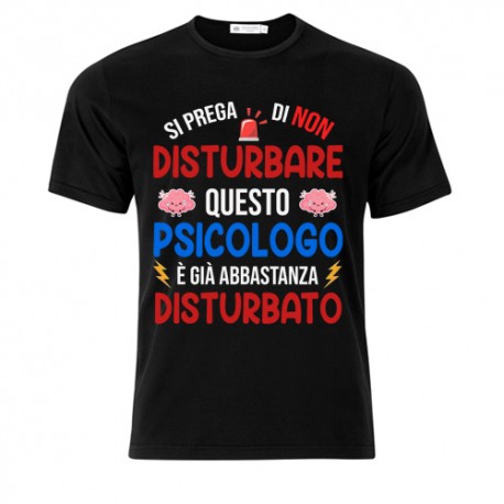 T-Shirt Maglietta Uomo Si Prega di Non Disturbare Questo Psicologo è già Abbastanza disturbato! Idea Regalo Laurea! Nera!