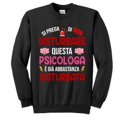 Felpa Girocollo Donna Si Prega di Non Disturbare Questa psicologa è già Abbastanza disturbata! Idea Regalo Laurea! Nera!