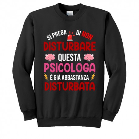 Felpa Girocollo Donna Si Prega di Non Disturbare Questa psicologa è già Abbastanza disturbata! Idea Regalo Laurea! Nera!