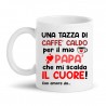 Tazza mug 11 oz Caffè caldo per il mio papà che mi scalda il cuore, con amore da, PERSONALIZZATA CON NOME O NOMI!