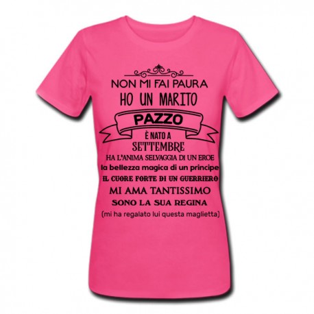 T-Shirt Maglietta Donna fucsia Non mi fai paura ho un marito pazzo! Divertente, PERSONALIZZATA CON MESE DI NASCITA!