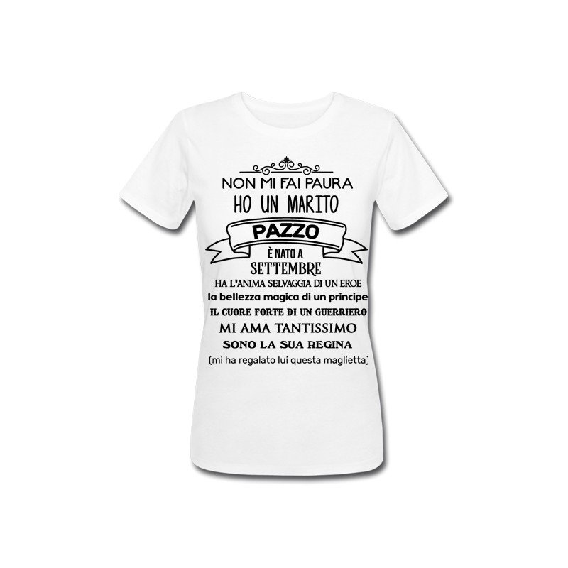 T Shirt Maglietta Donna bianca Non mi fai paura ho un marito pazzo Divertente PERSONALIZZATA CON MESE DI NASCITA